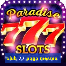 club 77 paga mesmo